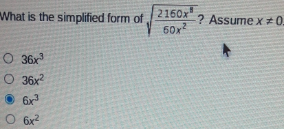 What is the simplified form of square root of frac 2160x860x2 ?Assume xneq 0 36x3 36x2 6x3 6x2