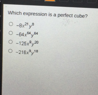 Which expression is a perfect cube? -8x21y8 -64x64y64 -125x9y20 -216x9y18
