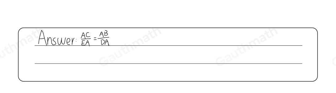 Triangles ABD and ACE are similar right triangles. Which ratio best explains why the slope of AB is the same as the slope of AC ？ BD/DA = EA/CE BD/BA = CE/CA AC/EA = AB/DA BD/DA = CE/EA