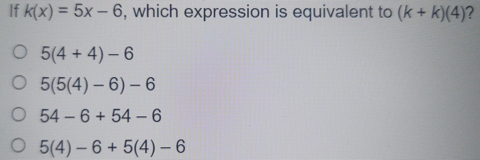 If kx=5x-6 , which expression is equivalent to k+k4? 54+4-6 554-6-6 54-6+54-6 54-6+54-6