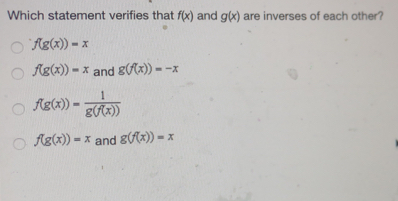 Which statement verifies that fx and gx are inverses of each other? fgx=x fgx=x and gfx=-x fgx=frac 1gfx fgx=x and gfx=x